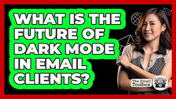 What Is The Future Of Dark Mode In Email Clients? - TheEmailToolbox.com
