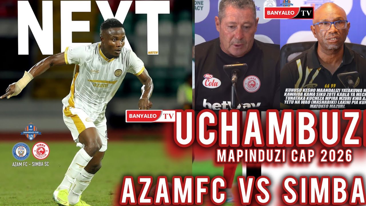 Uchambuzi wa CloudsFm AZAMFC vs SIMBA Mapinduzi cap 2026 mechi nzuri kutazama hii