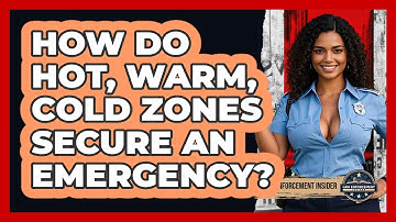 How Do Hot, Warm, Cold Zones Secure An Emergency? - Law Enforcement Insider
