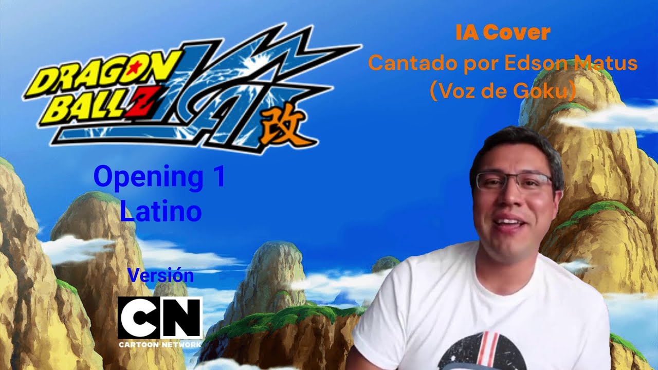 Dragon Ball Z Kai - Opening 1 Latino (IA Cover) (Edson Matus) (Cartoon ...