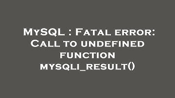 MySQL : Fatal error: Call to undefined function mysqli_result()