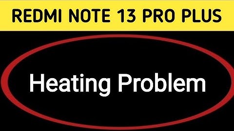 how to solve heating problem in redmi note 13 Pro Plus, redmi note 13 Pro Plus heating problem solve