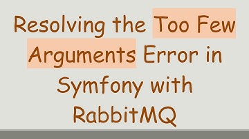 Resolving the Too Few Arguments Error in Symfony with RabbitMQ