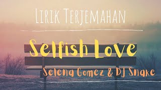 DJ Snake & Selena Gomez ~ Selfish Love [Lyric] || Terjemahan Indonesia