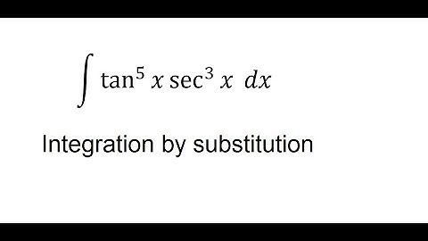 Calculus Help: Integral of tan^5⁡x  sec^3⁡x  dx - Integration by substitution