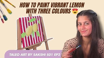 Taleo art by Sakshi S1 EP2 | Still life painting with Acrylics Lemon painting tutorial for beginners