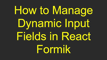 How to Manage Dynamic Input Fields in React Formik