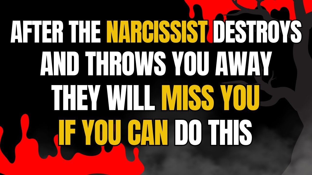 After The Narcissist Destroys And Throws You Away, They Will Miss You If You Can Do This 