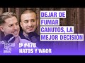 Dejar de fumar canutos, la mejor decisión. Natos y Waor | Cap. 478