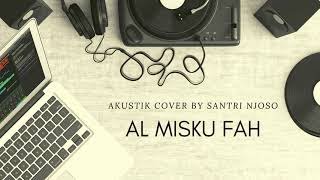 AKUSTIK COVER BY SANTRI NJOSO AL MISKU FAH