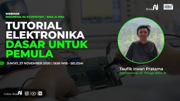 Tutorial Elektronika Dasar Untuk Pemula (Taufik Irwan Pratama, Team Internet of Things BISA AI)
