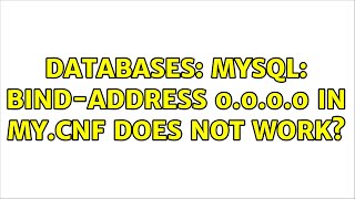 databases: mysql: bind-address 0.0.0.0 in my.cnf does not work?