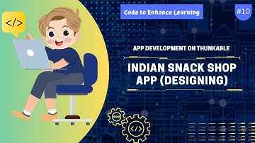 App Development on Thunkable #10 -  Indian Snack Shop App (designing) | Code to Enhance Learning