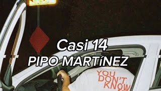 @PipoMartinezDog - Casi 14  [LETRA]