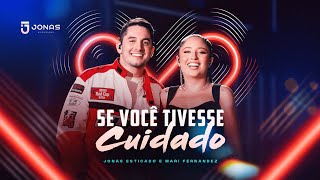 Jonas Esticado, Mari Fernandez - Se Você Tivesse Cuidado (Clipe Oficial)