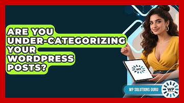 Are You Under-categorizing Your WordPress Posts? - WP Solutions Guru