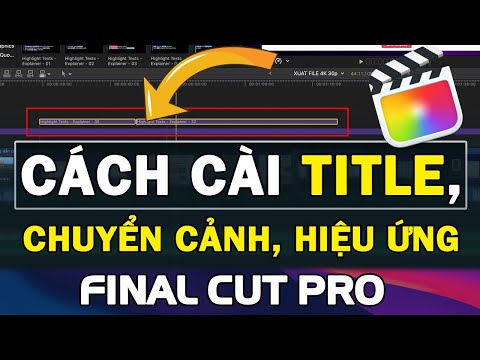 #1 Hướng dẫn cài Title, Effect, Chuyển cảnh trong Final Cut Pro và khắc phục lỗi Motion Template Mới Nhất