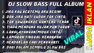 DJ SLOW BASS FULL ALBUM - DJ JIKA KAU BERTEMU AKU BEGINI SLOW BASS TERVIRAL 2022