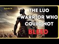 2NIP56 The Luo Warrior Who Couldn T Bleed What Luanda Magere Teaches Us Today Two Nilotes In A Pod