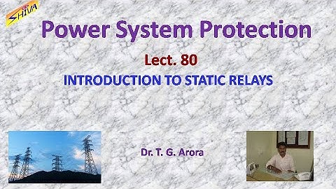 Power System Protection: Lect-80: Introduction to Static Relays