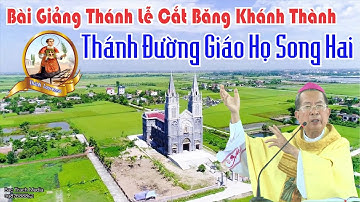 Bài Giảng Của Đức Cha Phêrô Nguyễn Văn Đệ. Thánh Lễ Cắt Băng Khánh Thành . Thánh Đường GH. Song Hai