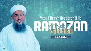 Mesut Demir Hocaefendi ile Ramazan Sohbetleri 23. Bölüm