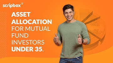 Asset allocation strategy for investors under 35 | Mutual fund investment | Scripbox