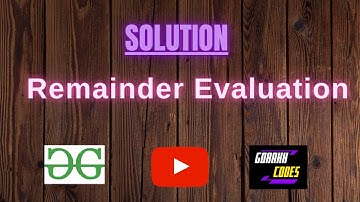 Remainder Evaluation  || GEEKSFORGEEKS Coding || 100% Test Cases Passed || gorakhcodes