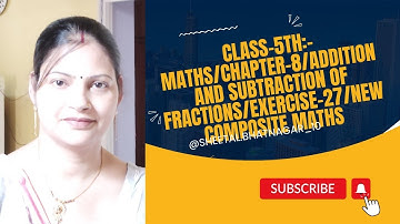 CLASS-5TH:-MATHS/CHAPTER-8/ADDITION AND SUBTRACTION OF FRACTIONS/EXERCISE-26/NEW COMPOSITE MATHS