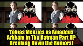 Tobias Menzies as Amadeus Arkham in The Batman Part II? Breaking Down the Rumors!