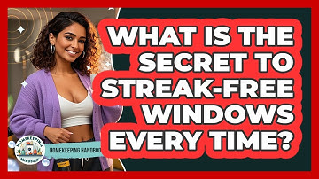 What Is The Secret To Streak-free Windows Every Time? - Homekeeping Handbook