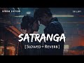 Satranga slowed  reverb  storm edition  arijit singh  animal  sr lofi