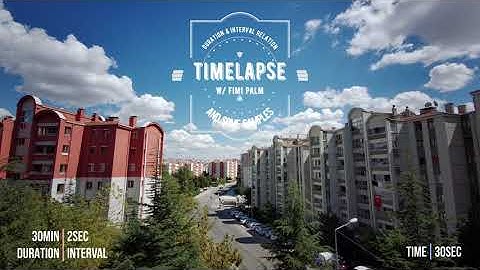 Timelapse with Fimi Palm | Duration and Interval Relation with Samples
