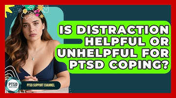 Is Distraction Helpful Or Unhelpful For PTSD Coping? - PTSD Support Channel