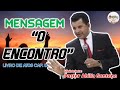 MENSAGEM &quot;O ENCONTRO&quot; COM O PASTOR ABILIO SANTANA