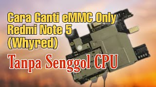 Cara Ganti eMMC Only Redmi Note 5 Whyred Tested Cara Ganti eMMC Only Redmi Note 5 Whyred Tested