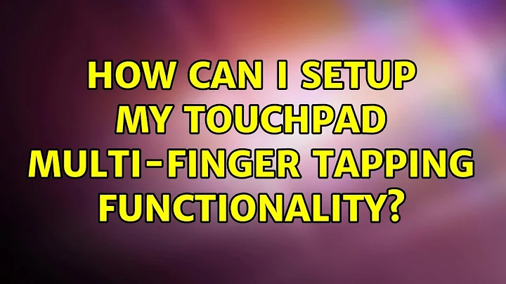 Ubuntu: How can I setup my touchpad multi-finger tapping functionality? (2 Solutions!!)