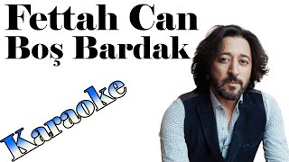 Fettah Can - Boş Bardak - Karaoke