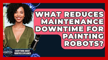 What Reduces Maintenance Downtime For Painting Robots? - Everything About Robotics Explained