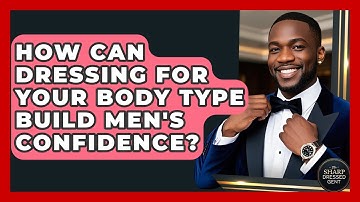 How Can Dressing For Your Body Type Build Men
