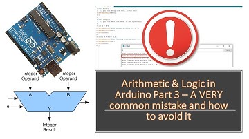 Part 3 - Grasping Arithmetic & Logic in Arduino [and how to avoid a VERY common mistake!]