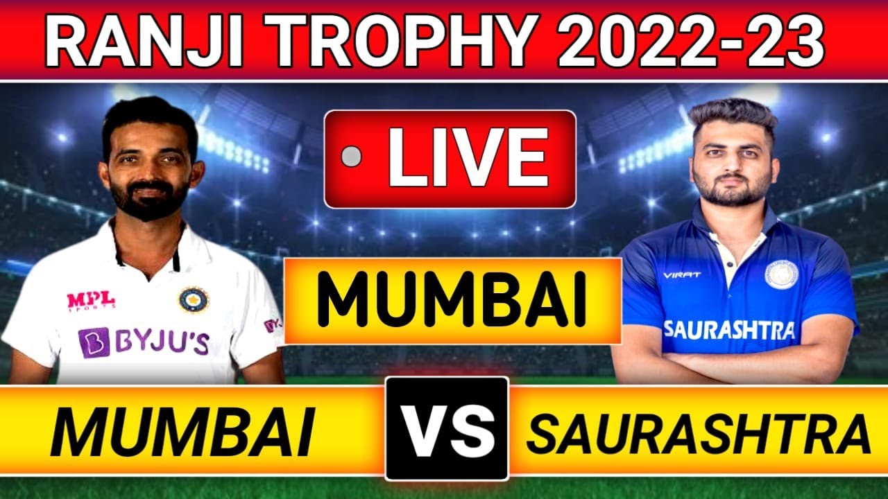 Mumbai vs Saurashtra live match today Ranji Trophy 2022 live stream - MUM vs SAU live score
