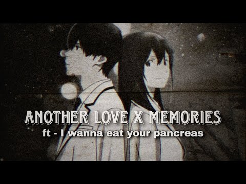 Another Love X Memories - I Wanna Eat Your Pancreas Amv | Anime