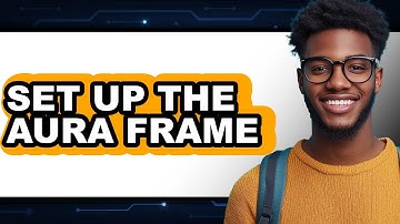 How to Set Up the Aura Frame (Full Guide)
