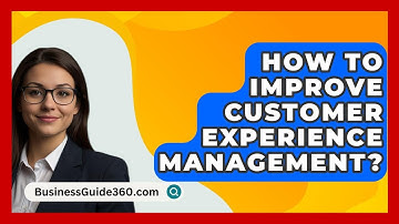 How To Improve Customer Experience Management? - BusinessGuide360.com