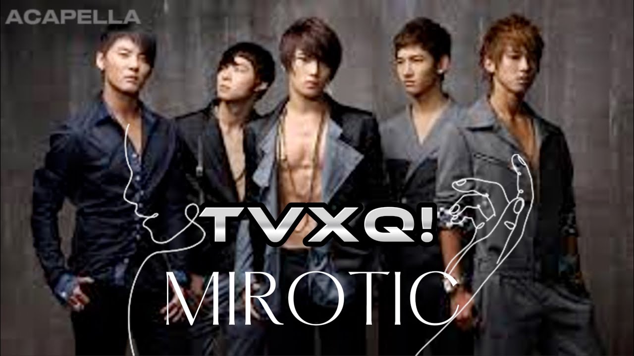 TVXQ! (동방신기) - MIROTIC (주문) [ACAPELLA VERSION]