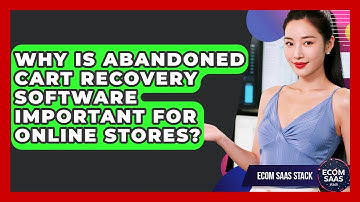 Why Is Abandoned Cart Recovery Software Important for Online Stores? | Ecom SaaS Stack News