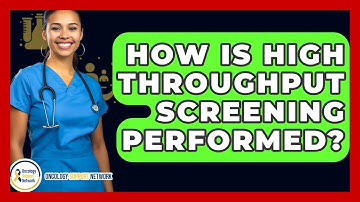 How Is High Throughput Screening Performed? - Oncology Support Network