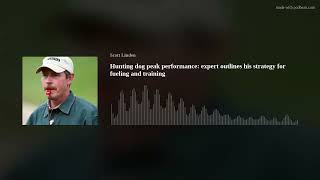 Hunting dog peak performance: expert outlines his strategy for fueling and training