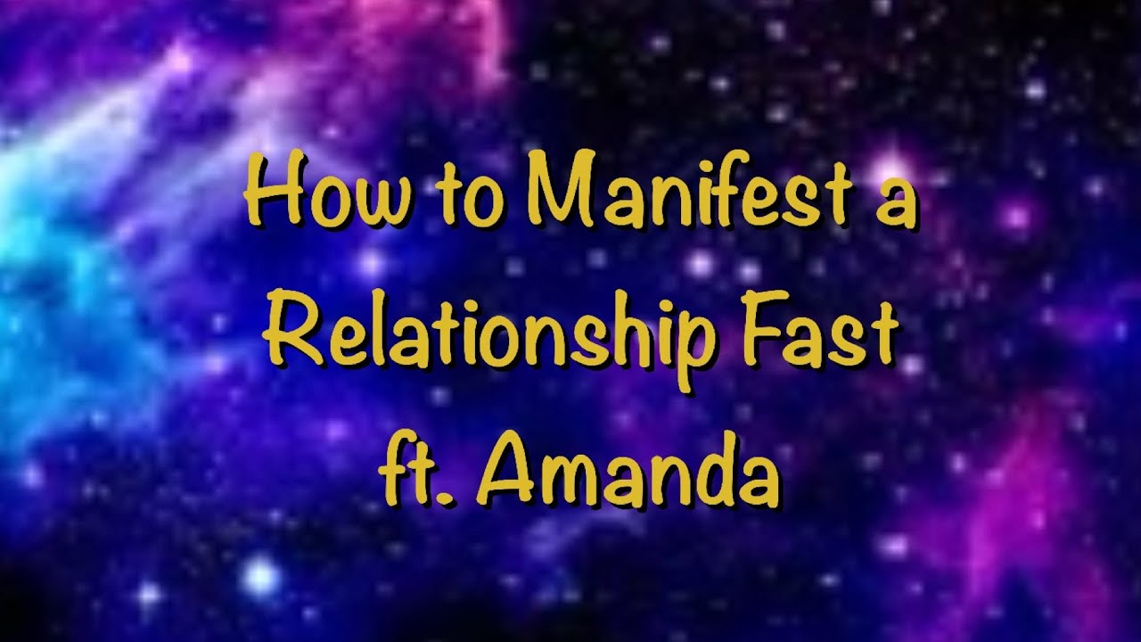 How to manifest a relationship fast with Amanda